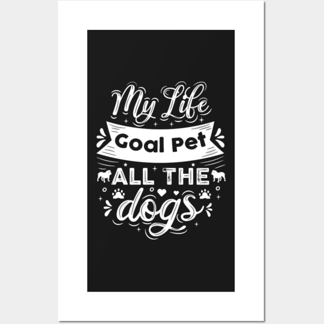 Life Goal Pet All The Dogs Wall Art by rogergren
